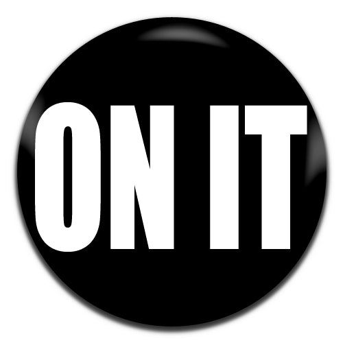 On It Black 25mm / 1 Inch D-pin Button Badge