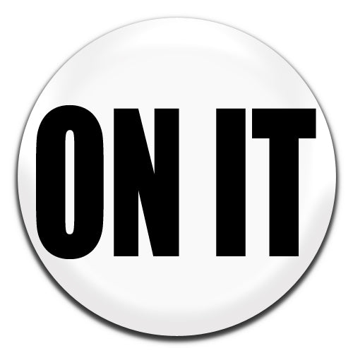 On It White 25mm / 1 Inch D-pin Button Badge