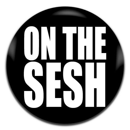 On The Sesh Black 25mm / 1 Inch D-pin Button Badge