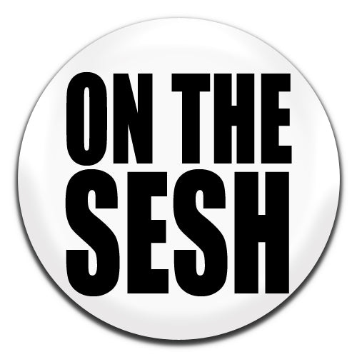 On The Sesh White 25mm / 1 Inch D-pin Button Badge