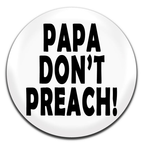 Papa Don't Preach Madonna Novelty White 25mm / 1 Inch D-pin Button Badge