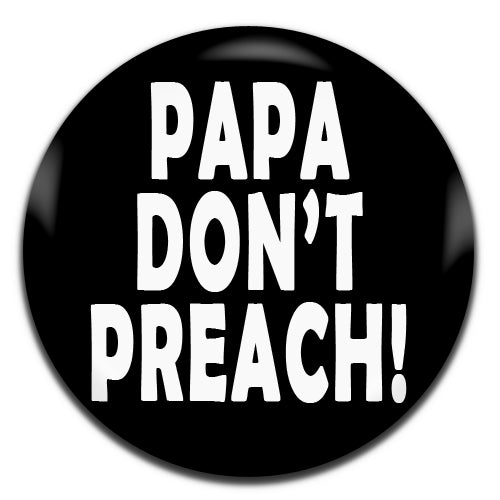 Papa Don't Preach Madonna Novelty Black 25mm / 1 Inch D-pin Button Badge