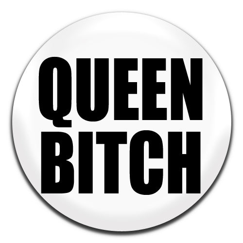 Queen Bitch Offensive Novelty White 25mm / 1 Inch D-pin Button Badge