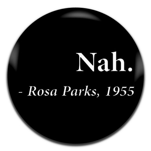 Nah Rosa Parks Black Civil Rights 25mm / 1 Inch D-pin Button Badge