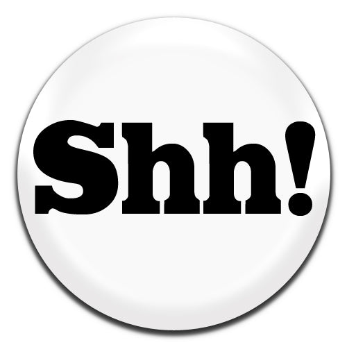 Shh! White Funny Offensive Novelty 25mm / 1 Inch D-pin Button Badge