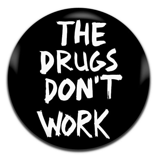 The Drugs Dont Work Black Verve Novelty 25mm / 1 Inch D-pin Button Badge