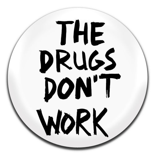 The Drugs Dont Work White Verve Novelty 25mm / 1 Inch D-pin Button Badge