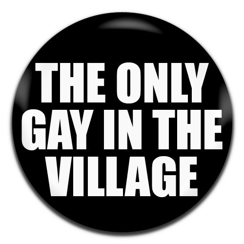 The Only Gay In The Village Black 25mm / 1 Inch D-pin Button Badge