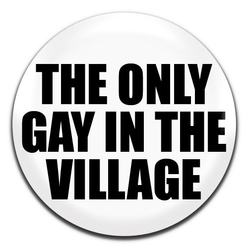 The Only Gay In The Village White 25mm / 1 Inch D-pin Button Badge