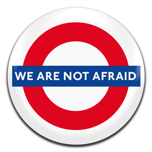 We Are Not Afraid London Underground Anti Terrorism 25mm / 1 Inch D-pin Button Badge