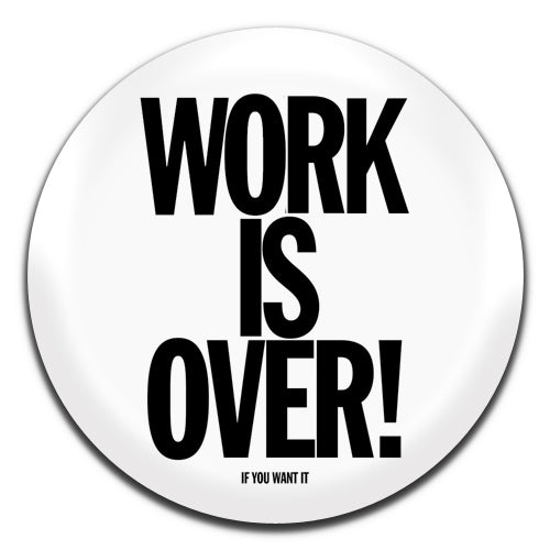 Work Is Over If You Want It John Lennon Yoko Ono Parody White 25mm / 1 Inch D-pin Button Badge