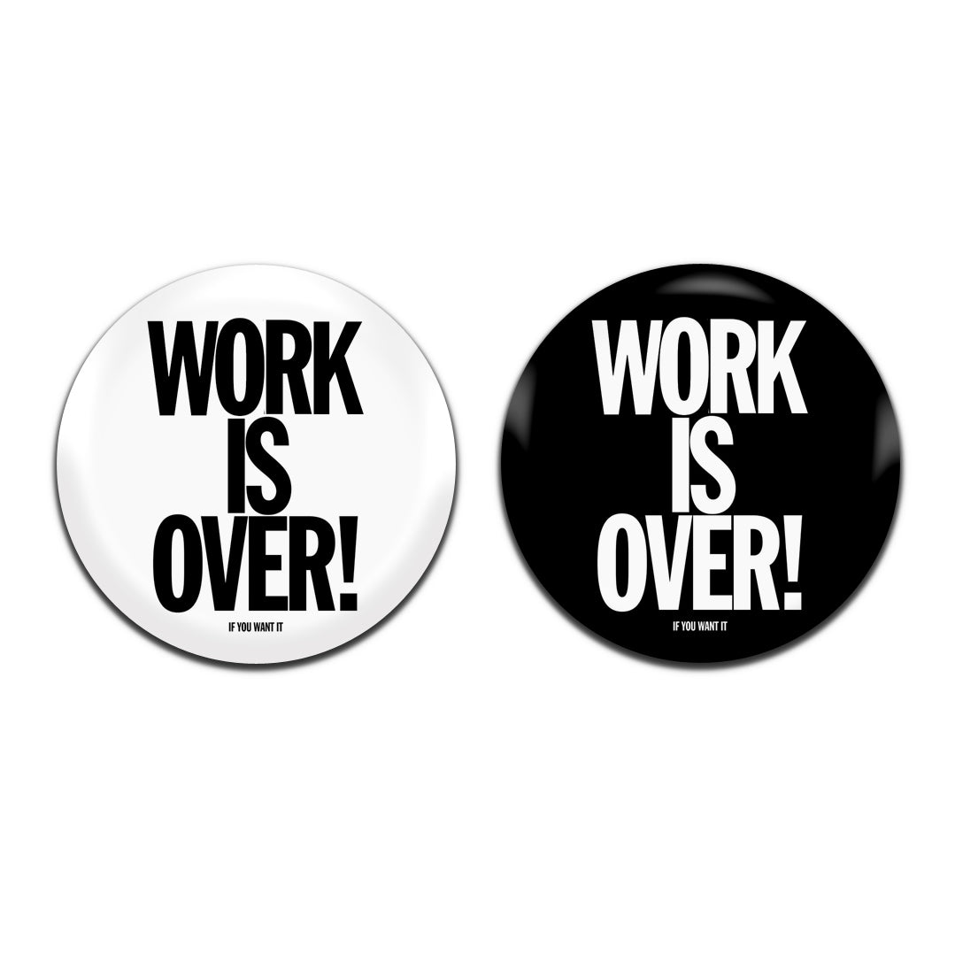Work Is Over If You Want It John Lennon Yoko Ono Parody 25mm / 1 Inch D-Pin Button Badges (2x Set)