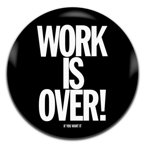 Work Is Over If You Want It John Lennon Yoko Ono Parody Black 25mm / 1 Inch D-pin Button Badge