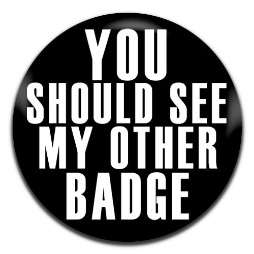 You Should See My Other Badge Funny Novelty 25mm / 1 Inch D-pin Button Badge